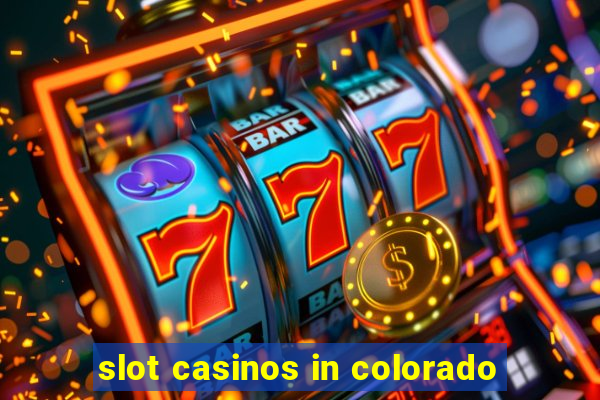 slot casinos in colorado