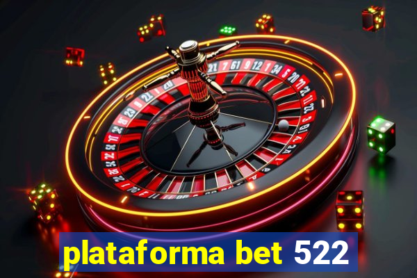 plataforma bet 522