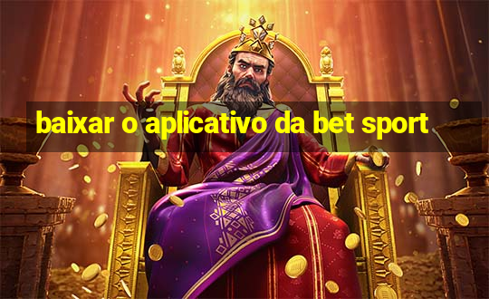 baixar o aplicativo da bet sport