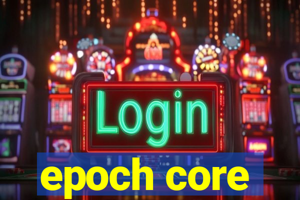 epoch core