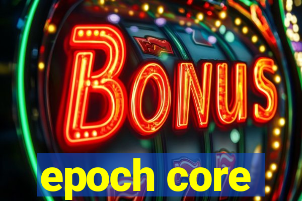 epoch core