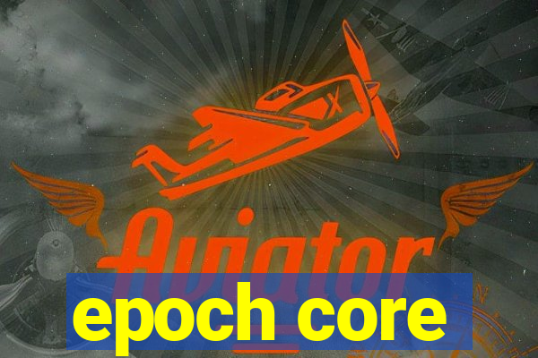 epoch core