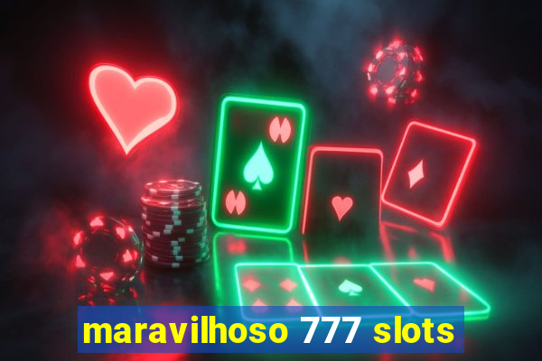 maravilhoso 777 slots