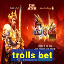 trolls bet