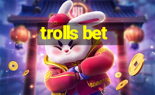 trolls bet