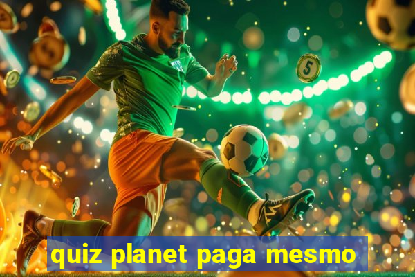 quiz planet paga mesmo