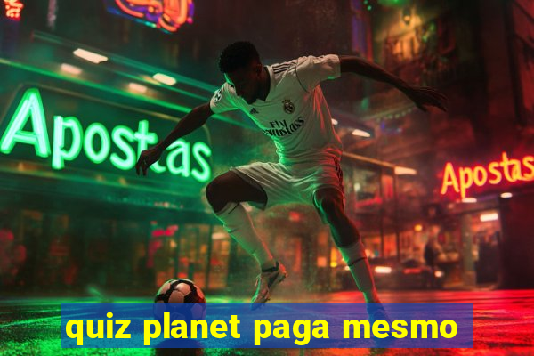 quiz planet paga mesmo