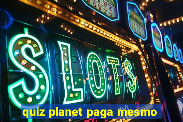 quiz planet paga mesmo