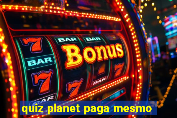 quiz planet paga mesmo