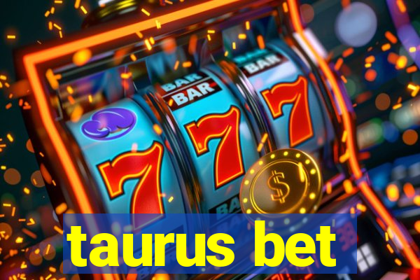 taurus bet