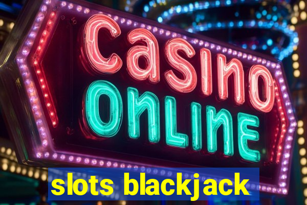 slots blackjack