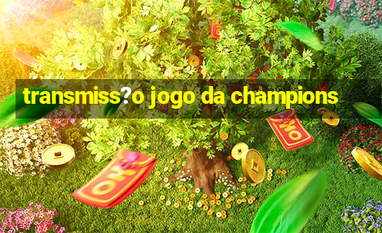 transmiss?o jogo da champions