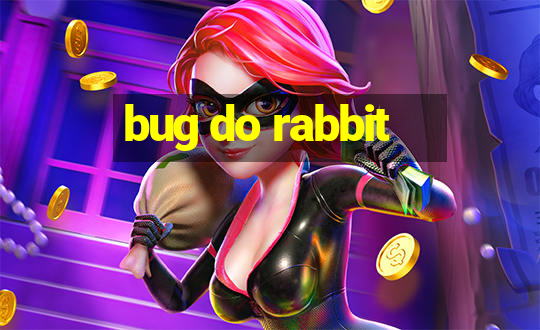 bug do rabbit