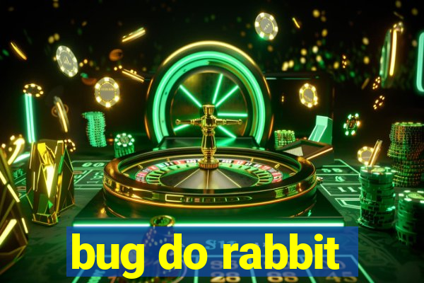 bug do rabbit