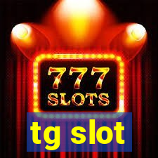 tg slot