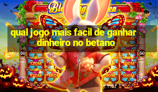 qual jogo mais facil de ganhar dinheiro no betano