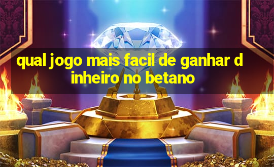 qual jogo mais facil de ganhar dinheiro no betano