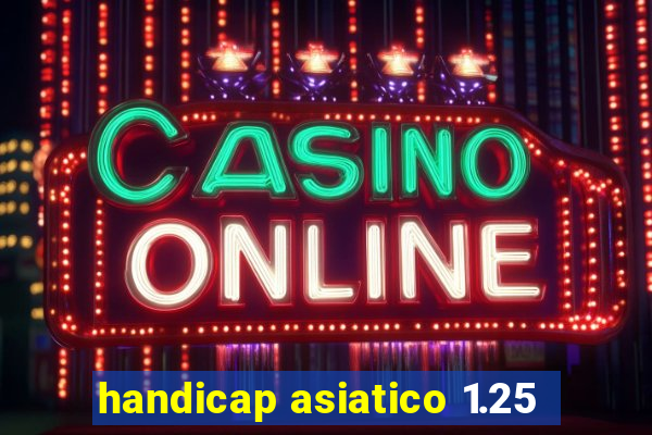 handicap asiatico 1.25