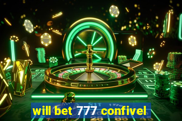 will bet 777 confivel