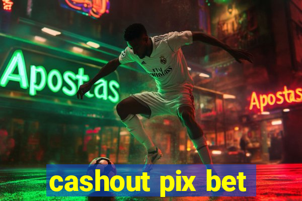 cashout pix bet