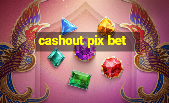 cashout pix bet