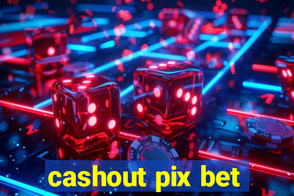 cashout pix bet