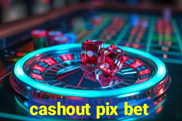 cashout pix bet