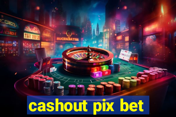 cashout pix bet