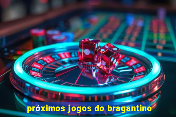 próximos jogos do bragantino