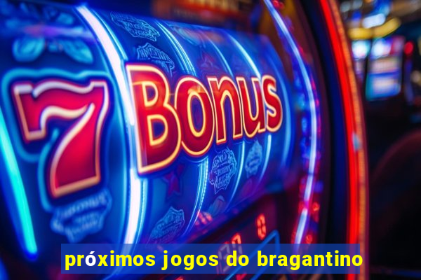 próximos jogos do bragantino