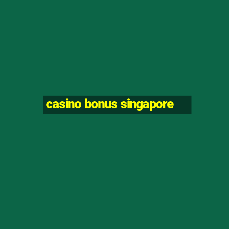 casino bonus singapore