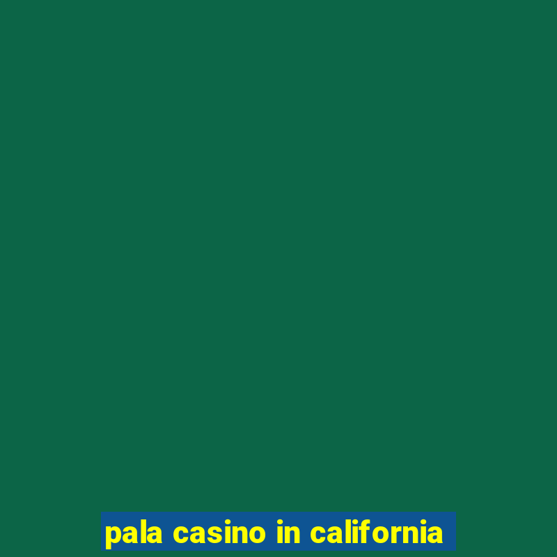 pala casino in california