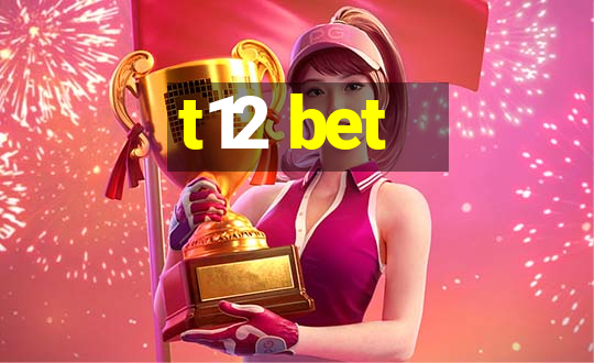 t12 bet