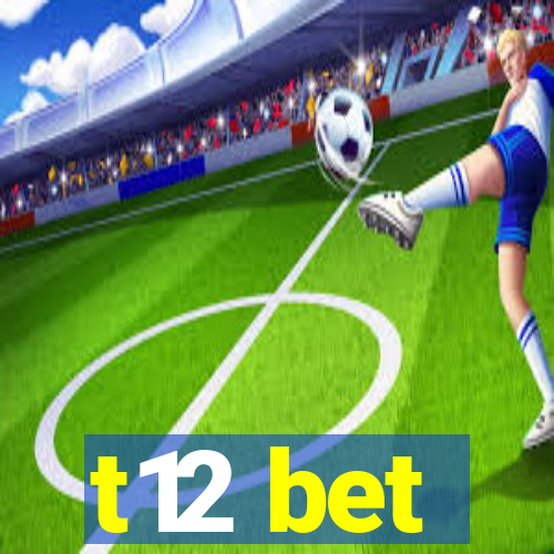 t12 bet