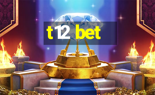 t12 bet