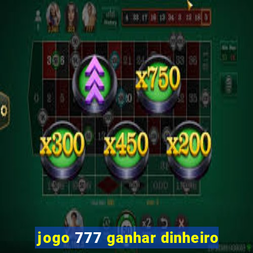 jogo 777 ganhar dinheiro