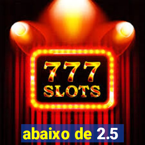 abaixo de 2.5