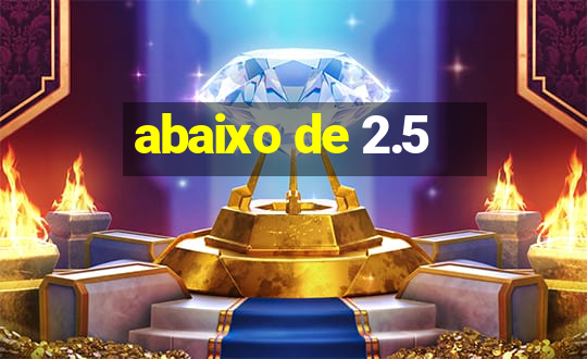 abaixo de 2.5