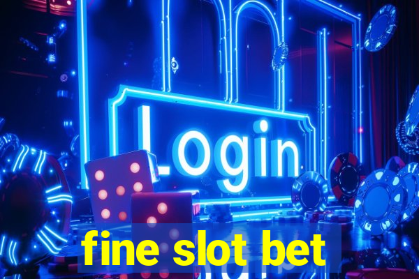 fine slot bet