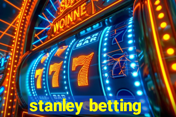 stanley betting