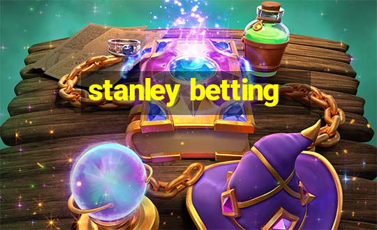 stanley betting