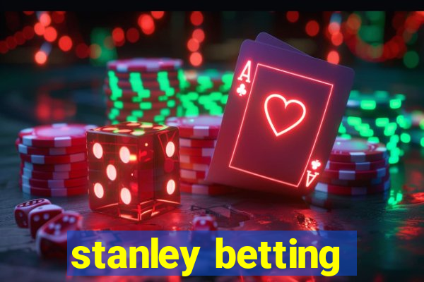 stanley betting