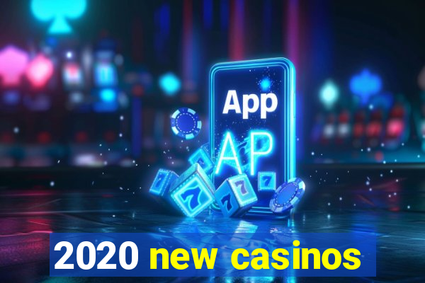 2020 new casinos