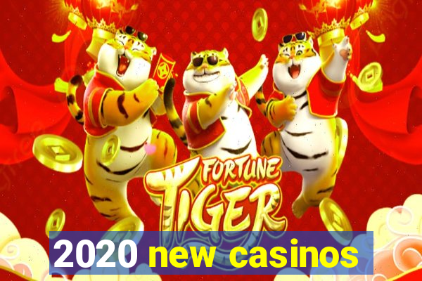 2020 new casinos