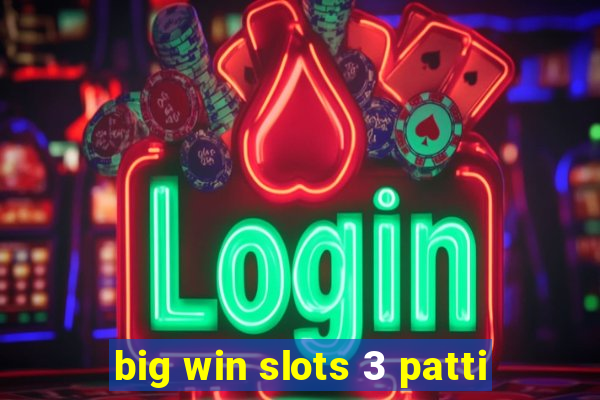 big win slots 3 patti