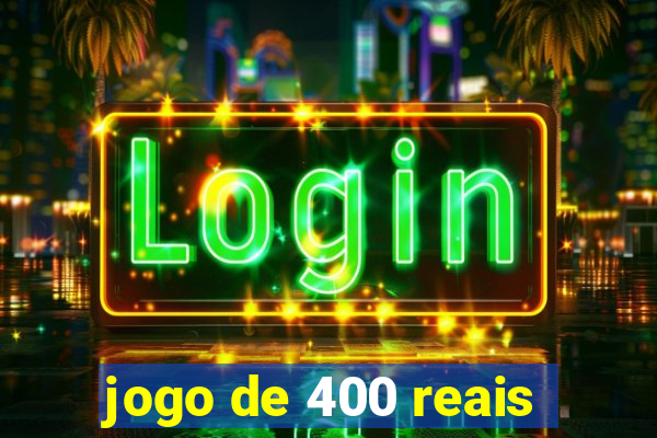 jogo de 400 reais