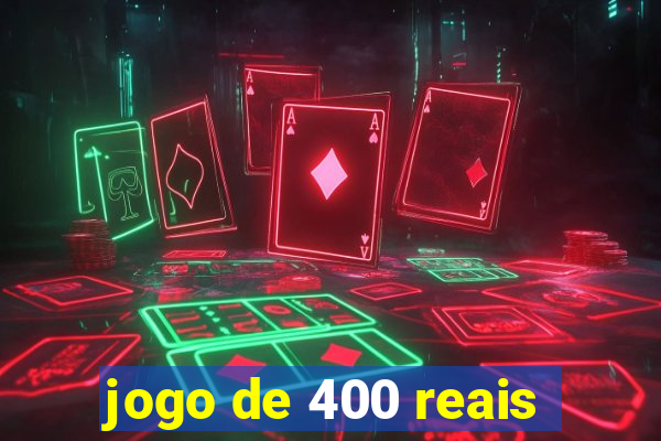 jogo de 400 reais