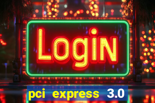 pci express 3.0 x16 slot