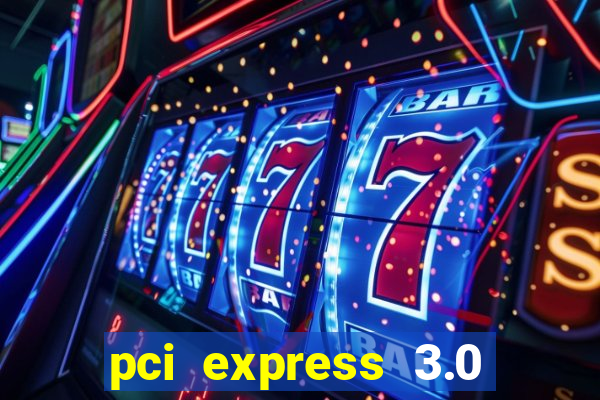 pci express 3.0 x16 slot