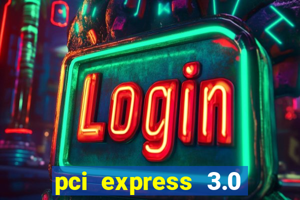 pci express 3.0 x16 slot